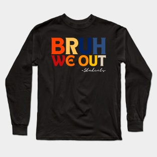 Cute End Of School Year Students Summer Bruh We Out Students Long Sleeve T-Shirt